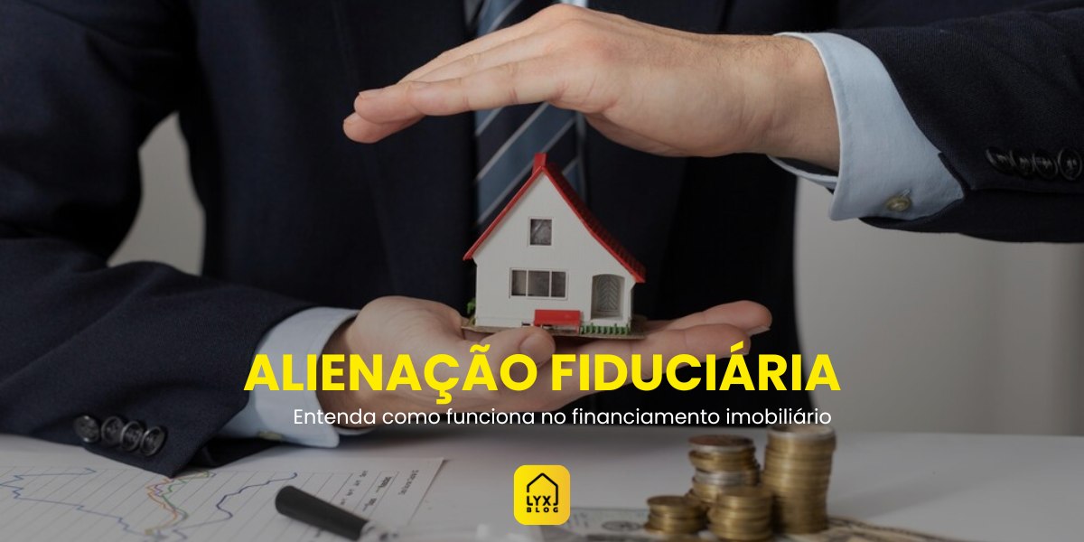 Alienação Fiduciária: Entenda como funciona no financiamento ...